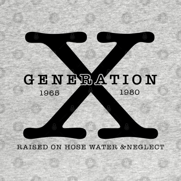 Generation X 1965 1980 Raised On Hose Water & Neglect by KC Crafts & Creations